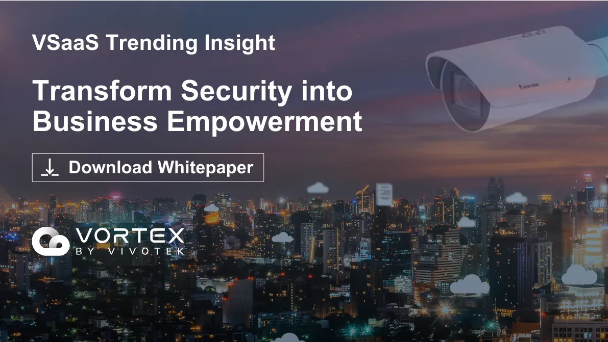 VSaaS Trending Insight: Transform Security into Business Empowerment